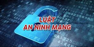 NHỮNG ĐIỀU CẦN BIẾT VỀ LUẬT AN NINH MẠNG